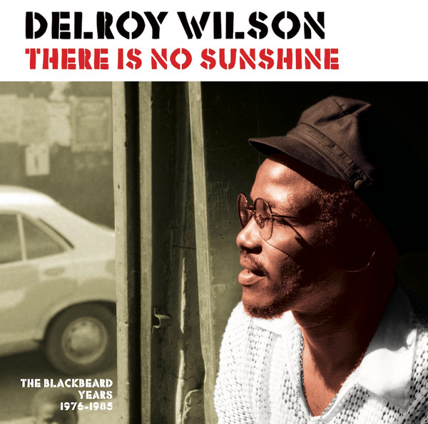 Delroy Wilson - There Is No Sunshine (The Blackbeard Years 1976-1985) | Patate Records (PRPLP062)