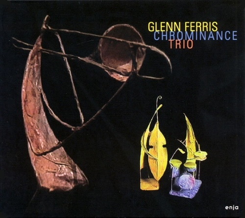 Glenn Ferris Trio - Chrominance | Enja Records (ENJ 9132) - main Glenn Ferris Trio - Chrominance | Enja Records (ENJ 9132) - main
