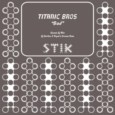 Titanic Bros. - Bad | Stik Records (STK 120) - main Titanic Bros. - Bad | Stik Records (STK 120) - main