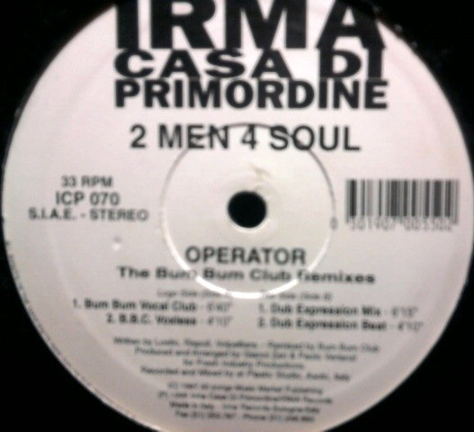 2 Men 4 Soul - Operator (The Bum Bum Club Remixes) | Irma CasaDiPrimordine (ICP 070) - main 2 Men 4 Soul - Operator (The Bum Bum Club Remixes) | Irma CasaDiPrimordine (ICP 070) - main