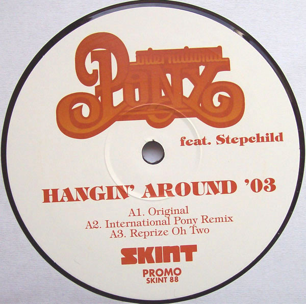 International Pony Featuring Stepchild - Hangin' Around '03 | Skint (SKINT 88) - main International Pony Featuring Stepchild - Hangin' Around '03 | Skint (SKINT 88) - main