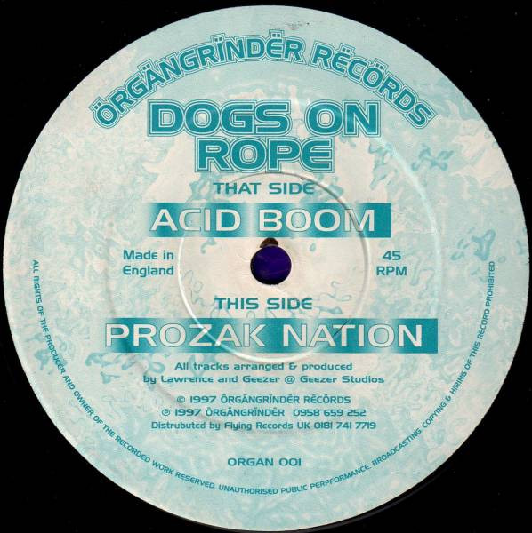 Dogs On Rope - Acid Boom / Prozac Nation | Örgängrïndër Rëcörds (ORGAN 001)