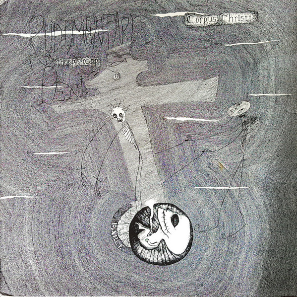 Rudimentary Peni - The E.P.'s Of R.P. | Corpus Christi (Christ It's 15)