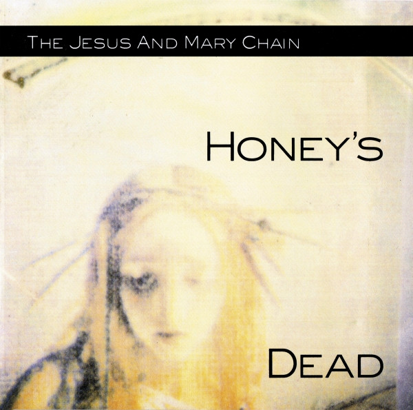 The Jesus And Mary Chain - Honey's Dead | Blanco Y Negro (9031-76554-2)