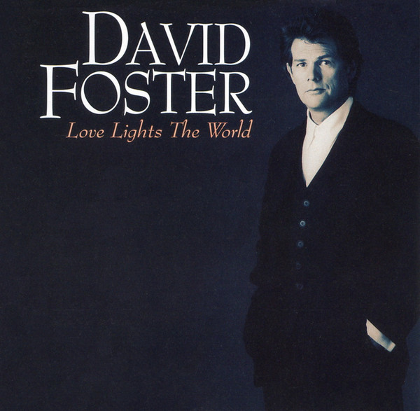 David Foster - Love Lights The World = ラヴ・ライツ・ザ・ワールド | EastWest Japan (AMCY-667) David Foster - Love Lights The World = ラヴ・ライツ・ザ・ワールド | EastWest Japan (AMCY-667)