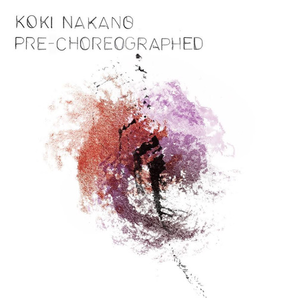 Koki Nakano - Pre-Choreographed | No Format (NØF46)