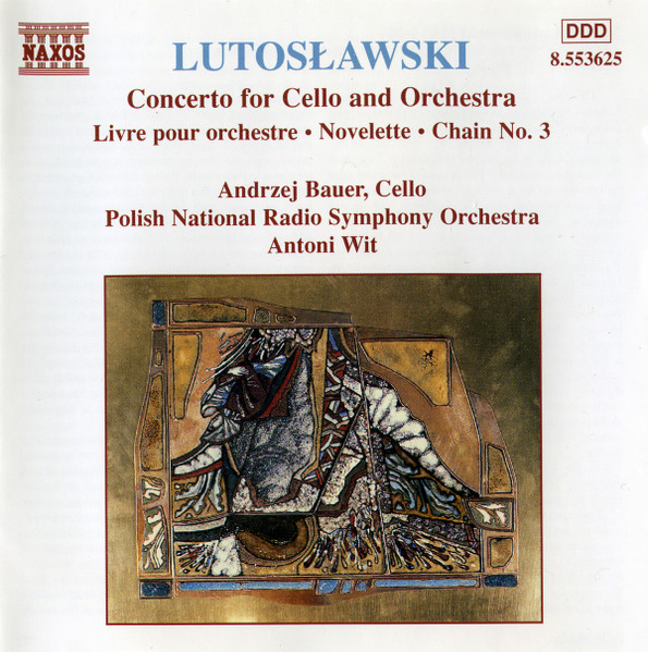 Witold Lutoslawski , Andrzej Bauer , Wielka Orkiestra Symfoniczna Polskiego Radia W Katowicach , Antoni Wit - Concerto For Cello And Orchestra (Livre Pour Orchestre • Novelette • Chain No. 3) | Naxos (8.553625)