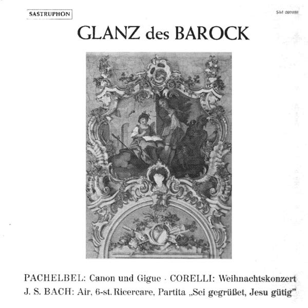 Johann Pachelbel , Arcangelo Corelli , Johann Sebastian Bach - Glanz Des Barock | Sastruphon (SM 007035)
