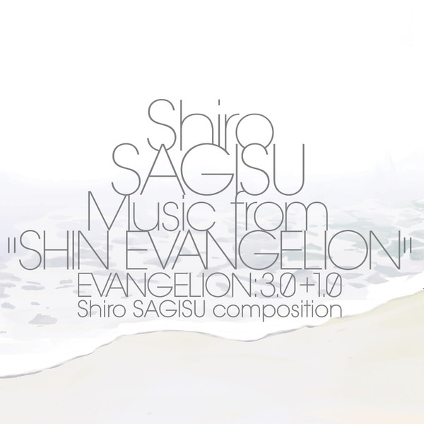 Shiro Sagisu - Music From "Shin Evangelion" Evangelion:3.0+1.0 Shiro Sagisu Composition | Milan (19802811811) - main