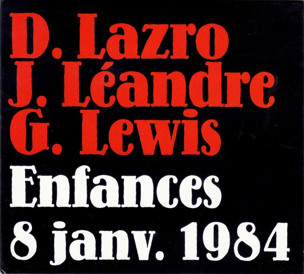 Daunik Lazro , Joëlle Léandre , George Lewis - Enfances 8 Janv. 1984 | Fou Records (FR - CD 18) - main