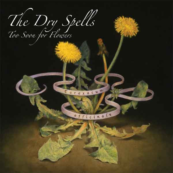 The Dry Spells - Too Soon For Flowers | Empty Cellar Records (EMP003)