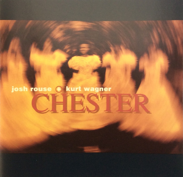 Josh Rouse + Kurt Wagner - Chester | Slow River Records (SRRCD 48)