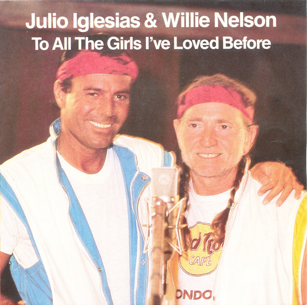 Julio Iglesias & Willie Nelson - To All The Girls I've Loved Before | CBS (CBS A 4252) - main