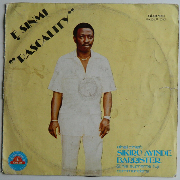 Alhaji (Chief) Sikiru Ayinde Barrister And His Supreme Fuji Commanders - Ẹ Sinmi "Rascality" | Siky Oluyole Records (SKOLP 017) - main