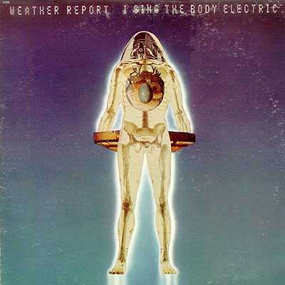 Weather Report - I Sing The Body Electric | CBS (CBS 32062)