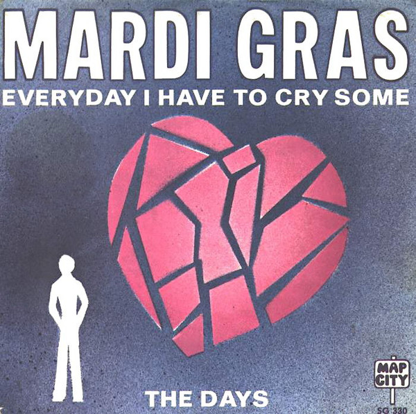 Mardi Gras - Everyday I Have To Cry Some / The Days | Map City (SG 330) - main