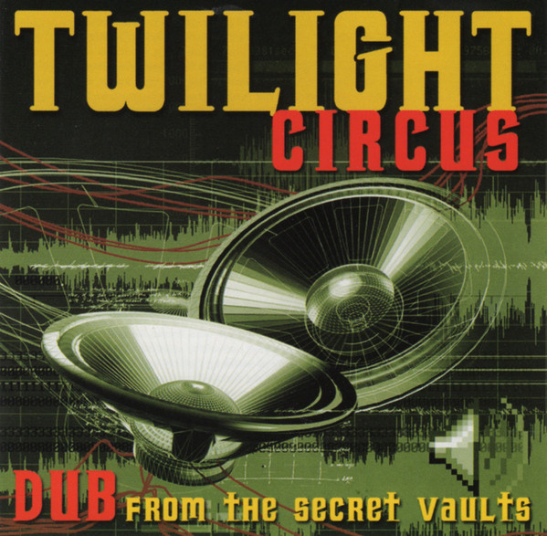 Twilight Circus Dub Sound System - Dub From The Secret Vaults | ROIR (RUSCD 8285)