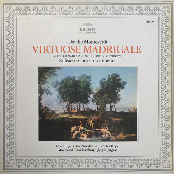 Claudio Monteverdi - Nigel Rogers · Ian Partridge · Christopher Keyte , Monteverdi-Chor Hamburg · Jürgen Jürgens - Virtuose Madrigale | Archiv Produktion (2533 087) - main