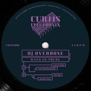 DJ Overdose - Hang In There | Curtis Electronix (CRTSX002) - main