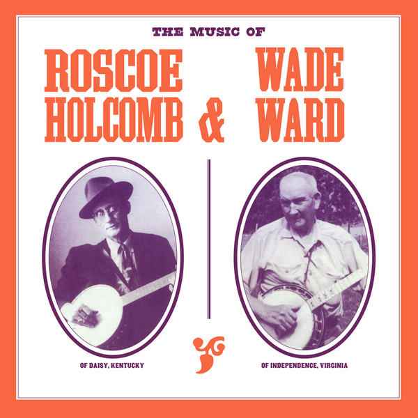 Roscoe Holcomb & Wade Ward - The Music Of Roscoe Holcomb & Wade Ward | Fantôme Phonographique (OME1005) - main