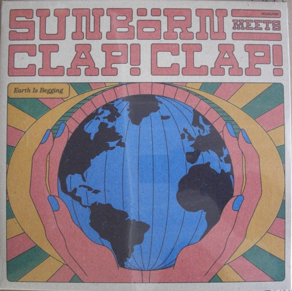 Sunbörn Meets Clap! Clap! - Earth Is Begging | Wah Wah 45s (WAHLP036) - main Sunbörn Meets Clap! Clap! - Earth Is Begging | Wah Wah 45s (WAHLP036) - main