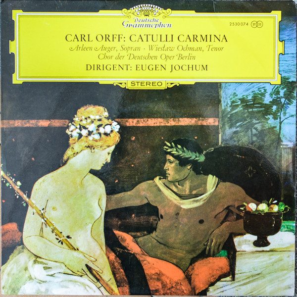 Carl Orff - Arleen Auger , Sopran · Wiesław Ochman , Tenor - Chor Der Deutschen Oper Berlin - Dirigent: Eugen Jochum - Catulli Carmina | Deutsche Grammophon (25 30 074) - main