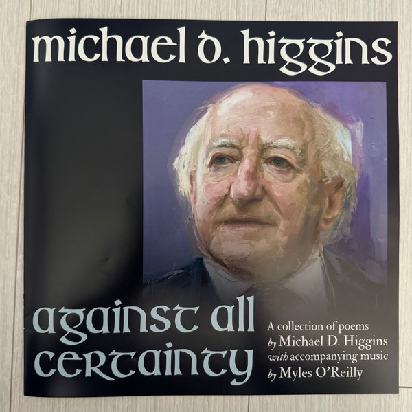 Michael D. Higgins - Against All Certainty - A collection of poems by Michael D. Higgins with accompanying music by Myles O’Reilly | Claddagh Records (7588231) - 3 Michael D. Higgins - Against All Certainty - A collection of poems by Michael D. Higgins with accompanying music by Myles O’Reilly | Claddagh Records (7588231) - 3