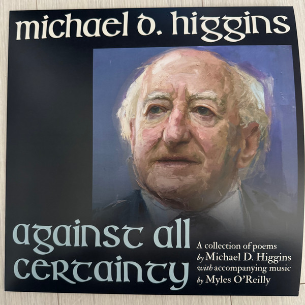 Michael D. Higgins - Against All Certainty - A collection of poems by Michael D. Higgins with accompanying music by Myles O’Reilly | Claddagh Records (7588231) - main Michael D. Higgins - Against All Certainty - A collection of poems by Michael D. Higgins with accompanying music by Myles O’Reilly | Claddagh Records (7588231) - main