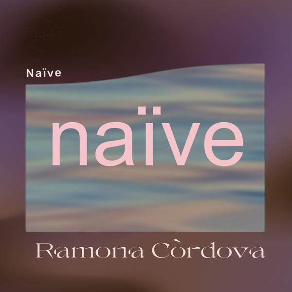 Ramona Córdova - Naïve | Hidden Harmony Recordings (HH04)