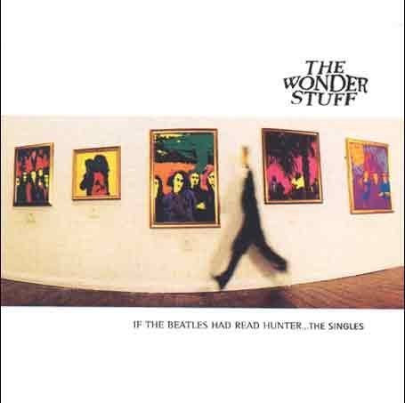 The Wonder Stuff - If The Beatles Had Read Hunter... The Singles | Polydor (521 397-2) - main The Wonder Stuff - If The Beatles Had Read Hunter... The Singles | Polydor (521 397-2) - main