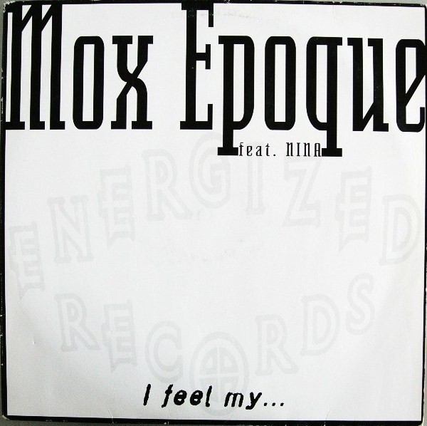 Mox Epoque Feat. Nina - I Feel My... | Energized Records (DMD ENG 039-1) - main Mox Epoque Feat. Nina - I Feel My... | Energized Records (DMD ENG 039-1) - main