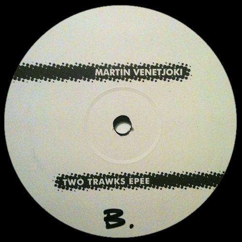 Martin Venetjoki - Two Trawks Epee | Vent (VENT 01)