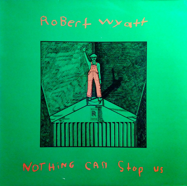 Robert Wyatt - Nothing Can Stop Us | Rough Trade (ROUGH 35) - main Robert Wyatt - Nothing Can Stop Us | Rough Trade (ROUGH 35) - main