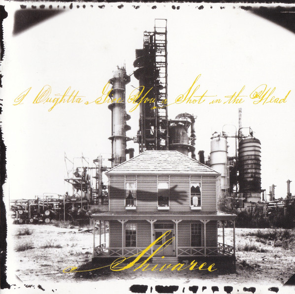 Shivaree - I Oughtta Give You A Shot In The Head For Making Me Live In This Dump | Odeon Records (7243 8 38246 2 5)