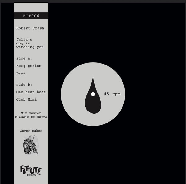 Robert Crash - Julia's Dog Is Watching You | FOTTUTE REGISTRAZIONI (FTT006) - main Robert Crash - Julia's Dog Is Watching You | FOTTUTE REGISTRAZIONI (FTT006) - main