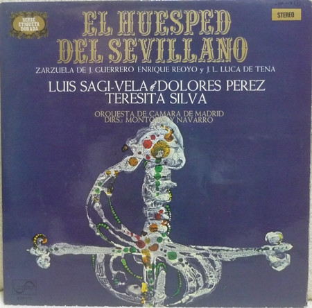 Jacinto Guerrero - Enrique Reoyo Y Juan Ignacio Luca De Tena , Luis Sagi-Vela / Dolores Perez / Teresita Silva / Orquesta de Cámara de Madrid Dirs.: Daniel Montorio Y Enrique Navarro - El Húesped Del Sevillano | Zafiro (ZOR - 178)