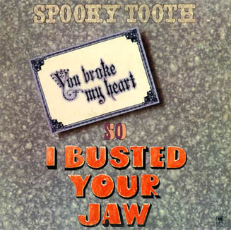 Spooky Tooth - You Broke My Heart So I Busted Your Jaw | A&M Records (SP-4385)