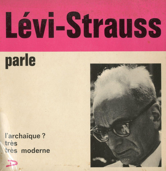 Claude Lévi-Strauss - L'Archaïque ? Très Très Moderne | Réalisations Sonores Hugues Desalle (49 FT 66)