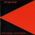 Neil Young & Crazy Horse - Reactor | Reprise Records (REP 54116) - main Neil Young & Crazy Horse - Reactor | Reprise Records (REP 54116) - main