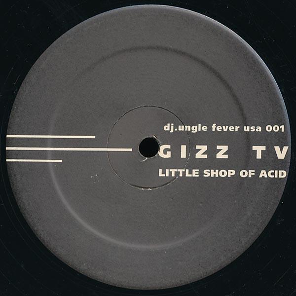 Gizz TV - Little Shop Of Acid | DJ.Ungle Fever USA (djung USA 001) - main Gizz TV - Little Shop Of Acid | DJ.Ungle Fever USA (djung USA 001) - main