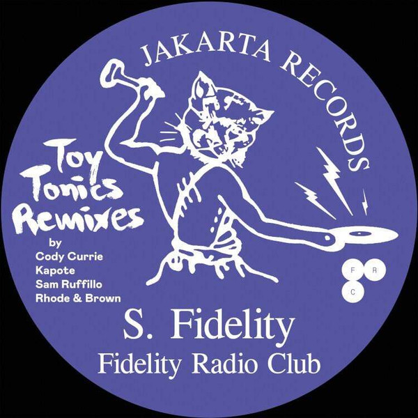 S. Fidelity - Fidelity Radio Club - Toy Tonics Remixes EP | Jakarta Records (JAKARTAXTT) - 2 S. Fidelity - Fidelity Radio Club - Toy Tonics Remixes EP | Jakarta Records (JAKARTAXTT) - 2