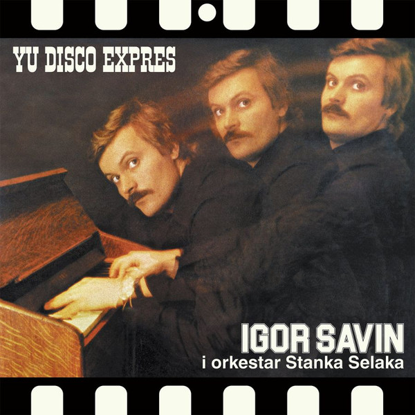 Igor Savin , Orkestar Stanka Selaka - YU Disco Expres | Everland-YU (011)