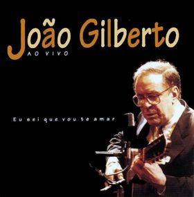 João Gilberto - Ao Vivo - Eu Sei Que Vou Te Amar | Epic (476467 2)