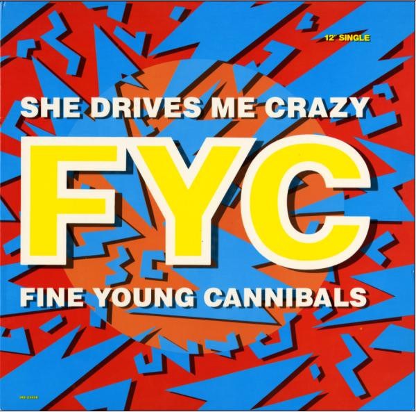 Fine Young Cannibals - She Drives Me Crazy | I.R.S. Records (IRS-23926) - main Fine Young Cannibals - She Drives Me Crazy | I.R.S. Records (IRS-23926) - main