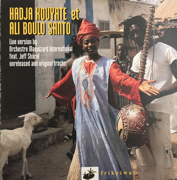 Hadja Kouyate & Ali Boulo Santo - Live Version By Orchestre Maquizard International feat. Jeff Sharel: Unreleased And Original Tracks | Frikyiwa (FKW 003)
