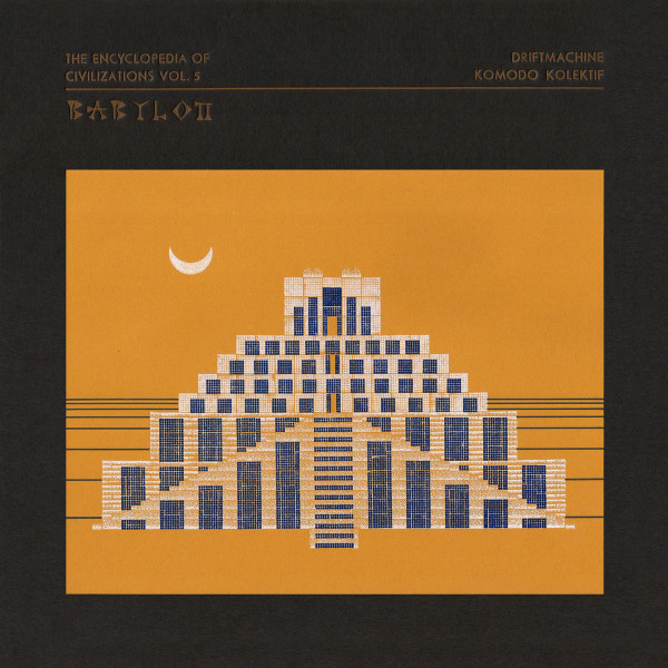 Driftmachine , Komodo Kolektif - The Encyclopedia Of Civilizations Vol. 5: Babylon | Abstrakce Records (ABST033)