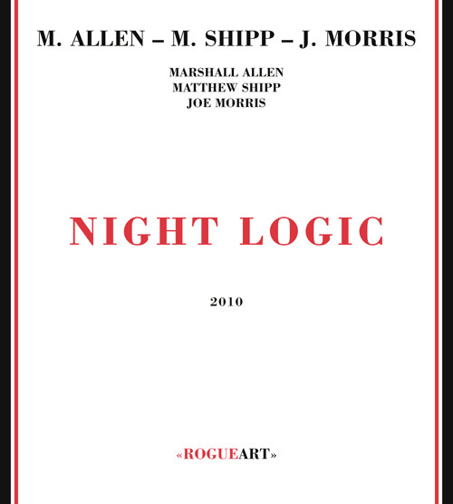 Marshall Allen - Matthew Shipp - Joe Morris - Night Logic | RogueArt (ROG-0028) - main Marshall Allen - Matthew Shipp - Joe Morris - Night Logic | RogueArt (ROG-0028) - main