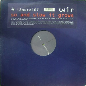 Wir - So And Slow It Grows | Mute (12mute107)