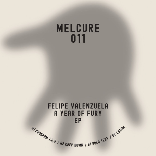 Felipe Valenzuela - A Year Of Fury EP | Melcure (MELCURE 011)