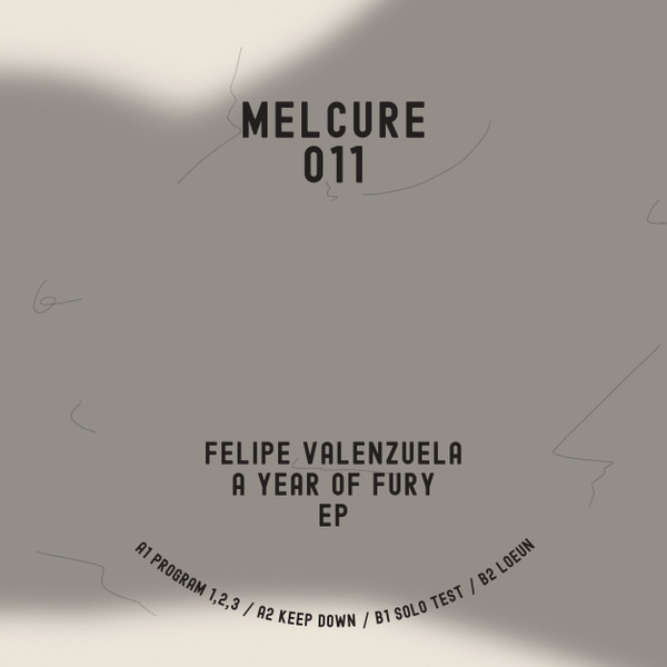 Felipe Valenzuela - A Year Of Fury EP | Melcure (MELCURE 011) - 2